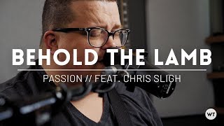 Behold The Lamb - Cover & multitrack feat. Chris Sligh - Passion, Kristian Stanfill chords