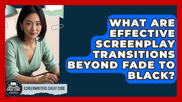 What Are Effective Screenplay Transitions Beyond FADE TO BLACK? - Screenwriter
