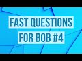 Fast Questions for Bob #4