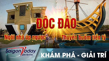 NGÔI NHÀ ÚP NGƯỢC & THUYỀN BUỒM TIỀN TỶ | ĐỒNG THÁP | KHÁM PHÁ - GIẢI TRÍ | SAIGONTODAY MEDIA