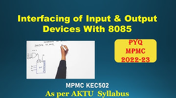 Interfacing of Input and output Devices with 8085 | MPMC | Input / Output interfacing | PYQ | 22-23