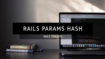 The Rails Params Hash Explained