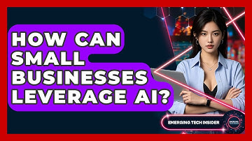 How Can Small Businesses Leverage AI? - Emerging Tech Insider