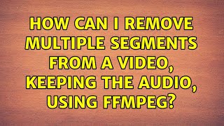How can I remove multiple segments from a video, keeping the audio, using FFmpeg?
