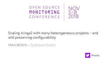 OSMC 2018 | Scaling Icinga2 with many heterogeneous projects by Max Rosin