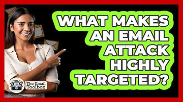 What Makes An Email Attack Highly Targeted?