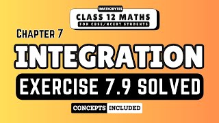 Class 12 Maths | Exercise 7.9 Solved (Including Concepts) | Chapter 7 - Integration