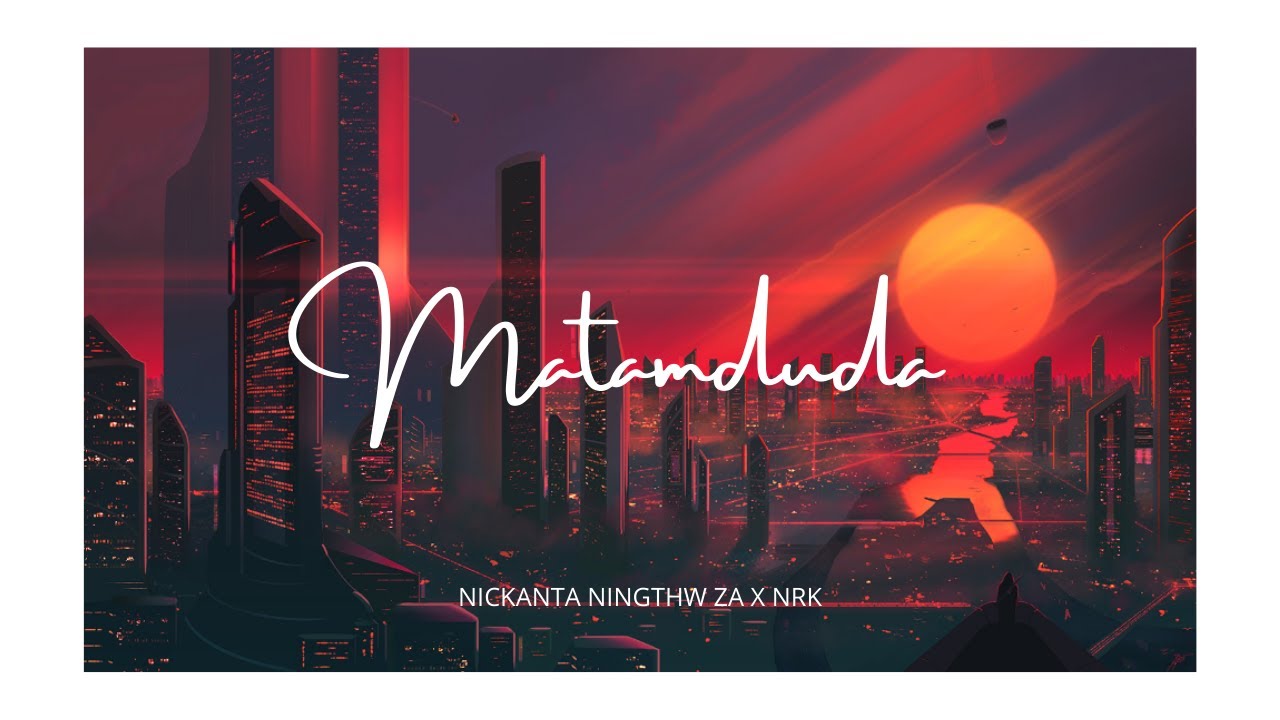 NRK MATAMDUDA ftNickanta Ningthw ZaOfficial Lyrics Video