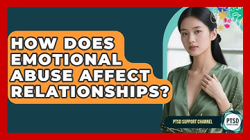 How Does Emotional Abuse Affect Relationships? - PTSD Support Channel