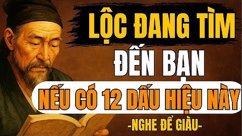 CỔ NHÂN TIẾT LỘ – 12 Dấu Hiệu Cho Thấy Tài Lộc Đang Âm Thầm Tìm Đến Bạn | Triết Lý Sống