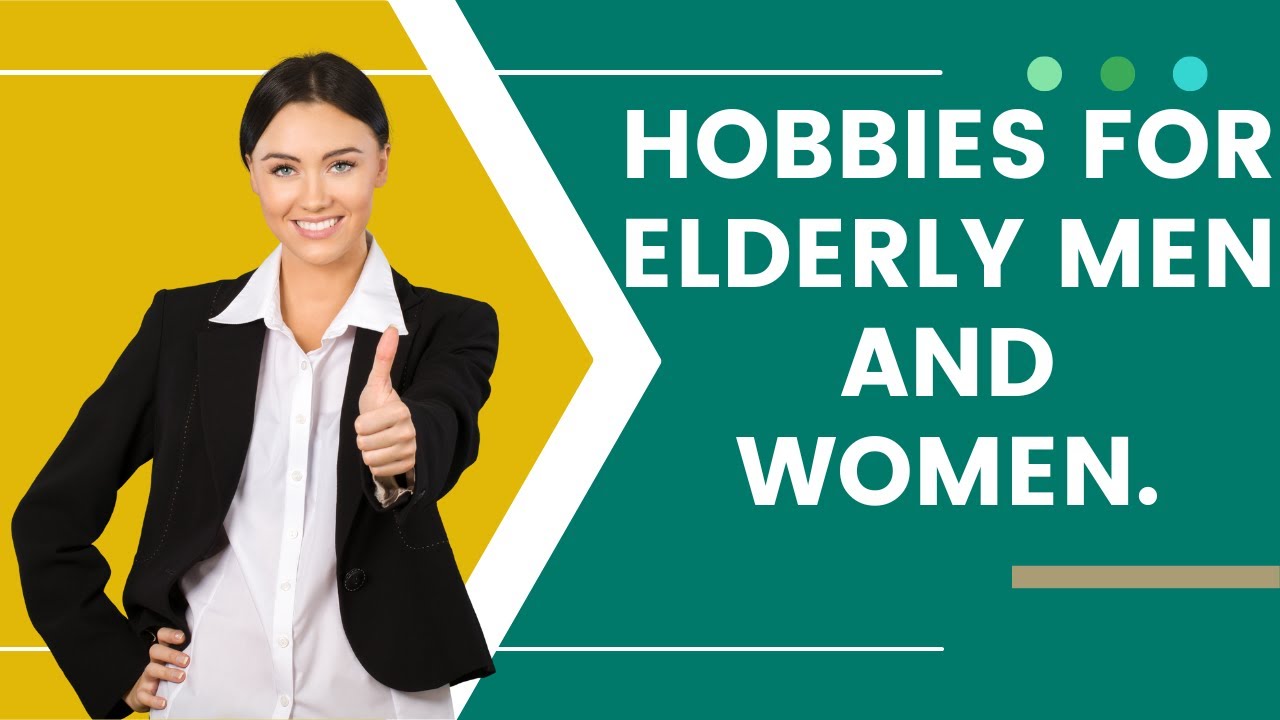 Hobbies for elderly men and women 1 