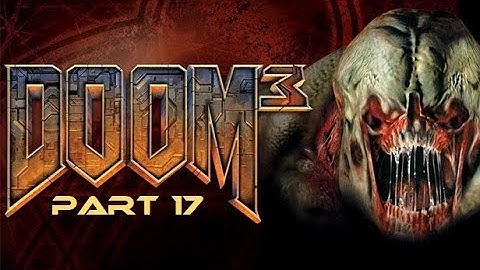 Doom 3 Part 17 Call for Reinforcements