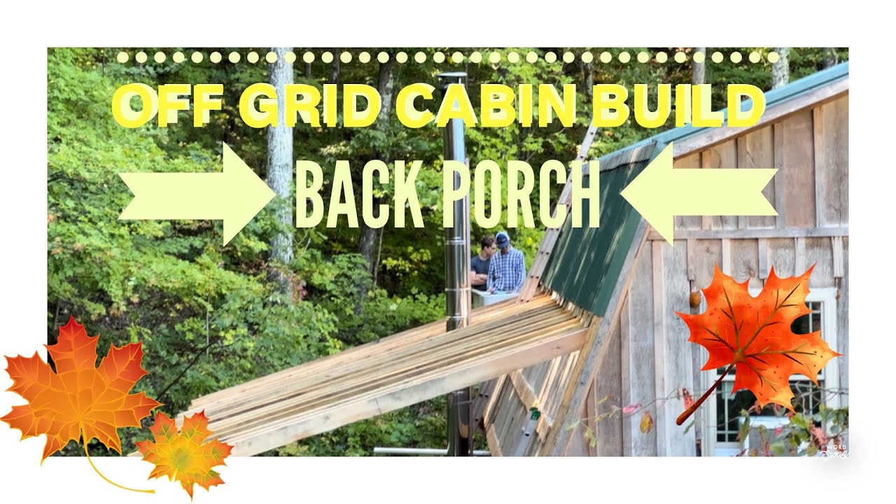 Off Grid Cabin Build Back Porch • Day in the Life Off Grid Homestead # ...