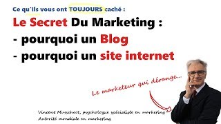 Le Secret Du Marketing Internet : pourquoi un blog - pourquoi un site internet