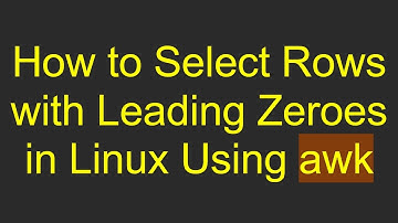 How to Select Rows with Leading Zeroes in Linux Using awk