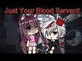 Just your blood servant (GLMM)（Gacha’s life) //Love’s story//