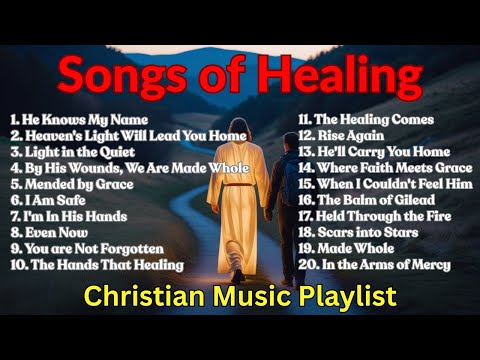 Songs Of Healing Best Christian Music Playlist Healing Music That Inspires Hope And New Beginnings Songs Of Healing Best Christian Music Playlist Healing Music That Inspires Hope And New Beginnings