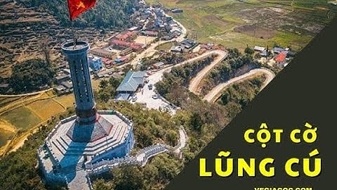 Cột Cờ Lũng Cú Nơi Lưu Dấu Lịch Sử Biên Cương