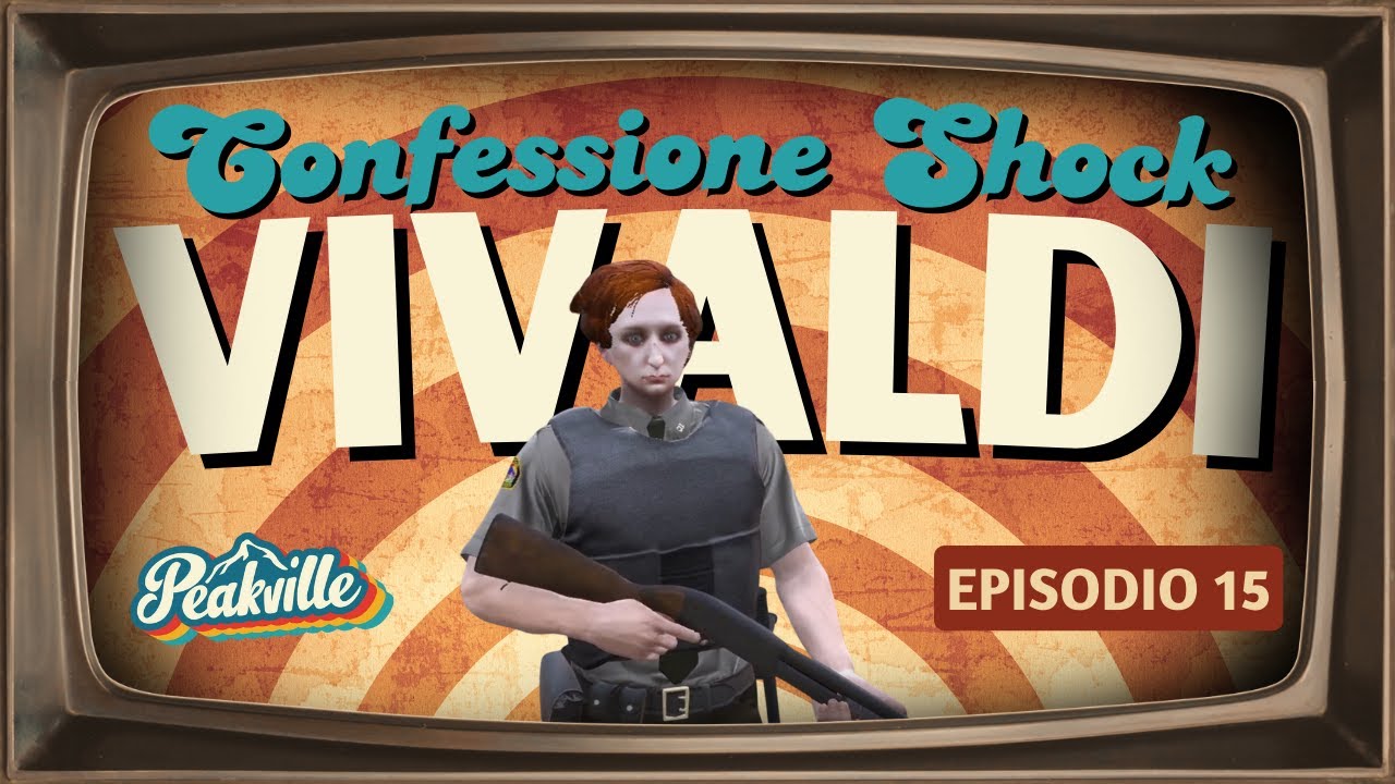 [Peakville] Vivaldi - Confessione shock... Ma le prove?