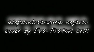 ALEP SANTOSA-DURA NEGARA COVER ( BY EVA PRATIWI OFFICIAL LYRICS SONG 🎵)