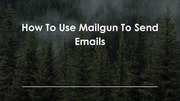 How To Use Mailgun To Send Emails