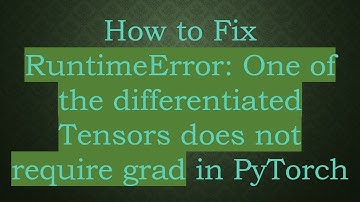 How to Fix RuntimeError: One of the differentiated Tensors does not require grad in PyTorch