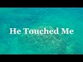 He Touched Me - Worship Music Video with Lyrics (Service Music)