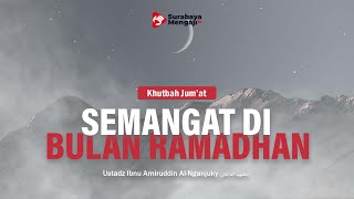 Khutbah Jum'at: Semangat Di Bulan Ramadhan - Ustadz Ibnu Amiruddin Al-Nganjuky