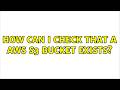 How can I check that a AWS S3 bucket exists? (2 Solutions!!)