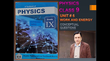 UNIT 6 CONCEPTUAL QUESTIONS  "WORK AND ENERGY"  CLASS 9 PHYSICS KPK BOARDS .