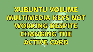 Ubuntu: xubuntu volume multimedia keys not working despite changing the active card