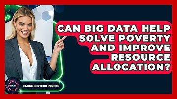 Can Big Data Help Solve Poverty And Improve Resource Allocation? - Emerging Tech Insider