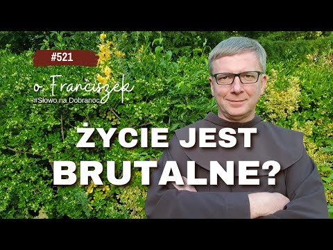 Życie jest brutalne? Franciszek Chodkowski. Słowo na Dobranoc |521|