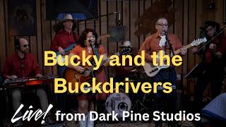 Bucky and the Buck Drivers Live From Dark Pine Studios