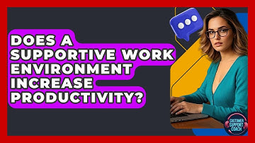 Does A Supportive Work Environment Increase Productivity? - Customer Support Coach