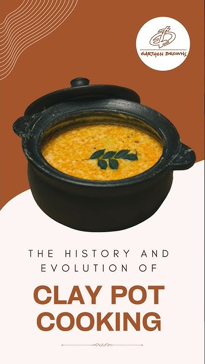 Clay Pot Cooking: A Historic Evolution