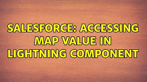 Salesforce: Accessing Map Value in Lightning Component (2 Solutions!!)