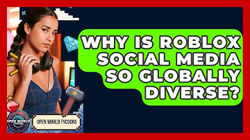 Why Is Roblox Social Media So Globally Diverse? - Open World Tycoons