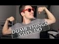 Dumb Things Guys Do