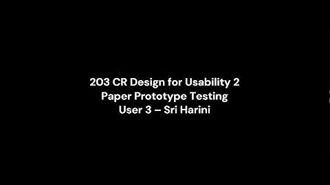 203CR Desgin for Usability 2 : Paper Prototype testing with user 3 - Sri Harini