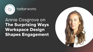 Annie Cosgrove: The Surprising Ways Workspace Design Shapes Engagement