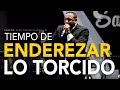 Tiempo de enderezar lo torcido- Pastor Juan Carlos Harrigan