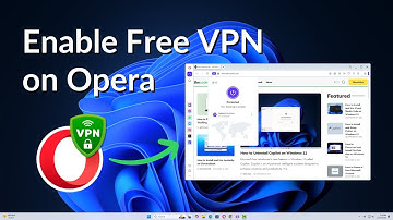 How to Enable Free VPN on Opera Browser