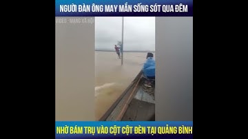 Người đàn ông bị lật đò, bám vào cột đèn từ chiều 28/10 và được cứu lúc 5h sáng hôm sau #xuhuong