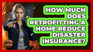How Much Does Retrofitting A Home Reduce Disaster Insurance? - Man vs. Disaster