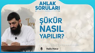 Şükür nasıl yapılır? Halis Bayancuk Hoca