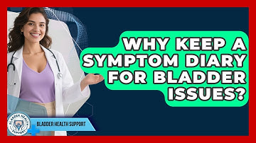 Why Keep A Symptom Diary For Bladder Issues? - Bladder Health Support