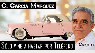 Sólo vine a hablar por teléfono - Gabriel García Márquez |  Audiocuento