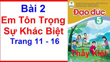 Đạo Đức Lớp 5 Bài  2 | Em Tôn Trọng Sự Khác Biệt | Trang 11 - 16 | Cánh Diều