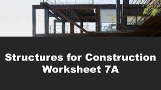 Structures for Construction - Worksheet 7A